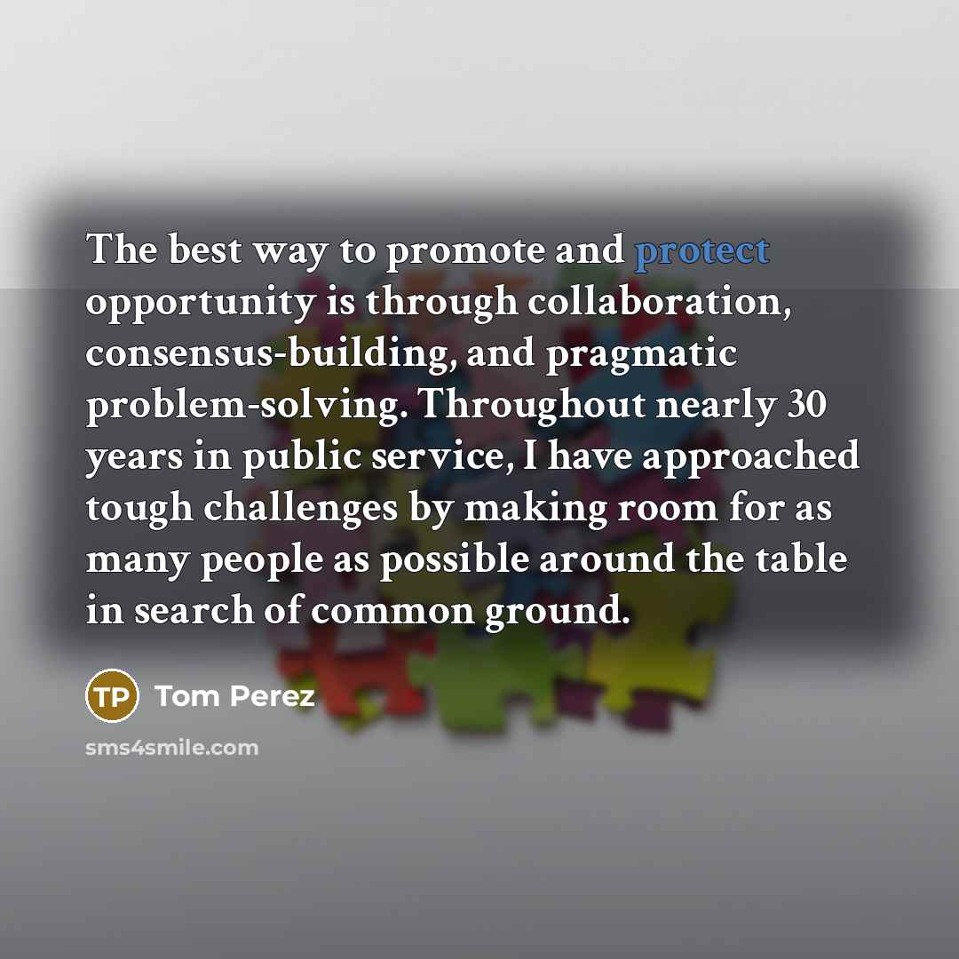 “The best way to promote and protect opportunity is through…” quote by Tom Perez