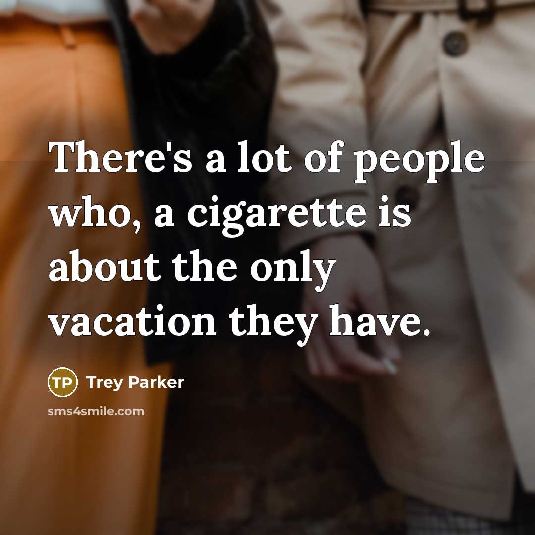 “There's a lot of people who, a cigarette is about…” quote by Trey Parker