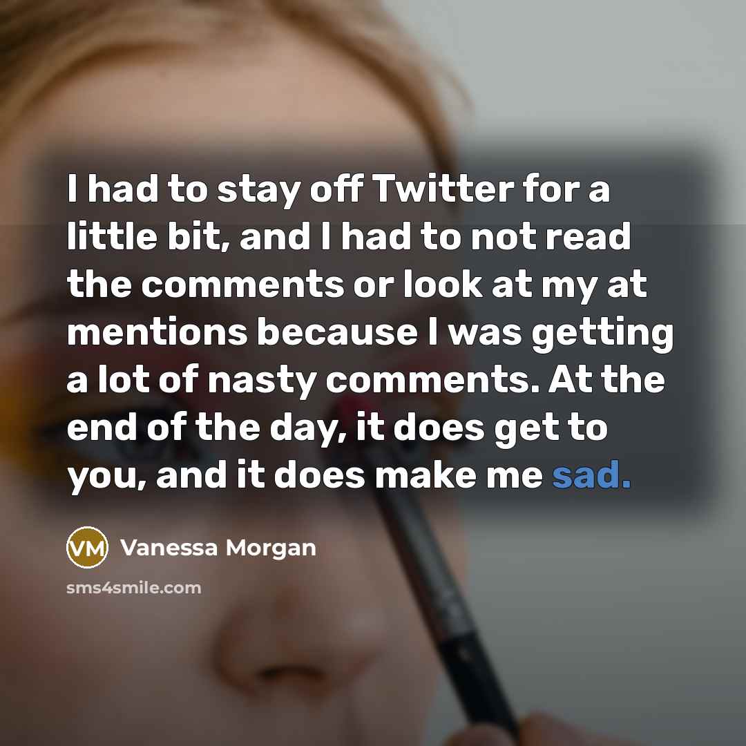 “I had to stay off Twitter for a little bit,…” quote by Vanessa Morgan