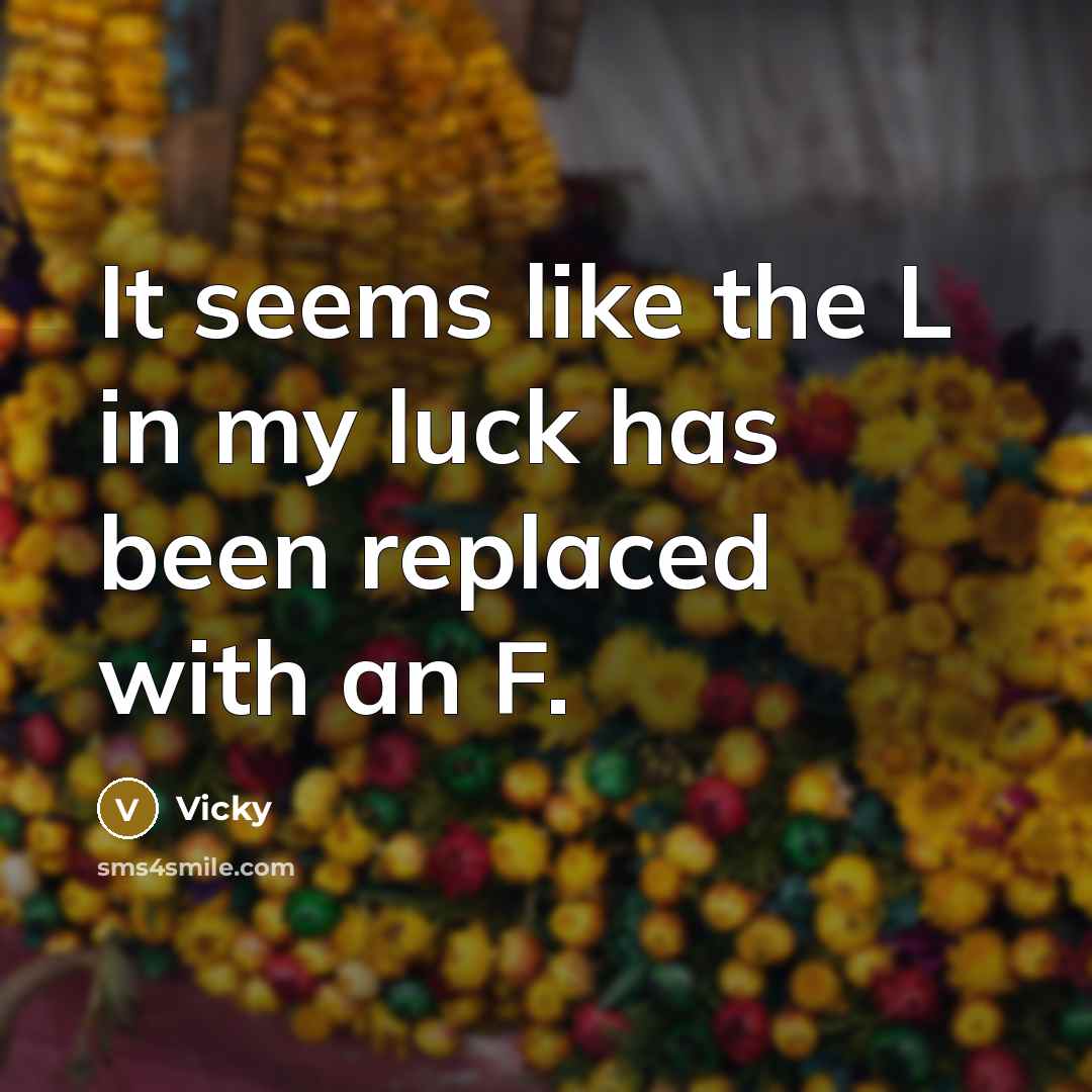 “It seems like the L in my luck has been…” quote by Vicky