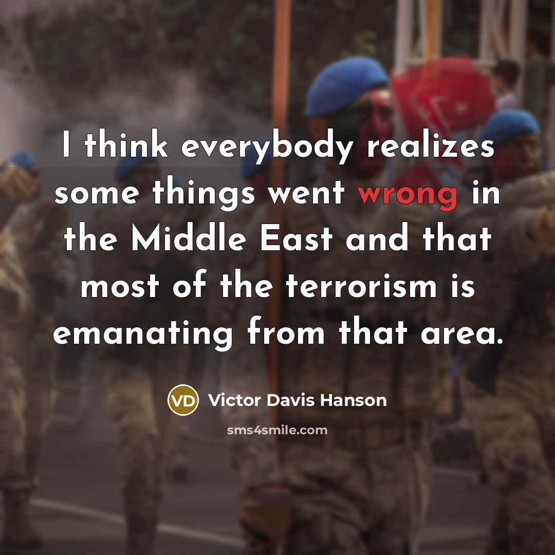 “I think everybody realizes some things went wrong in the…” quote by Victor Davis Hanson