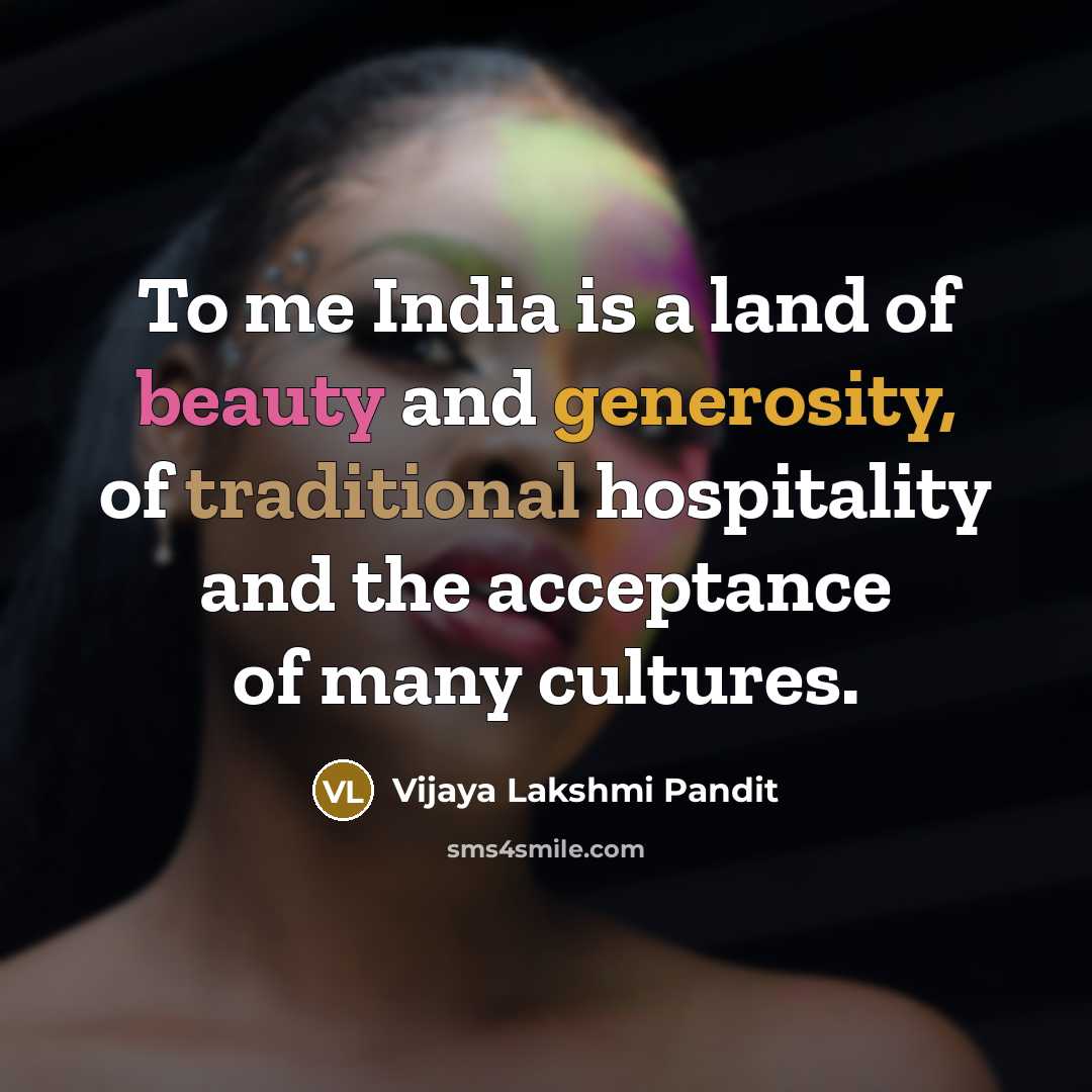 “To me India is a land of beauty and generosity,…” quote by Vijaya Lakshmi Pandit