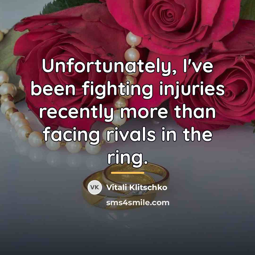 “Unfortunately, I've been fighting injuries recently more than facing rivals…” quote by Vitali Klitschko