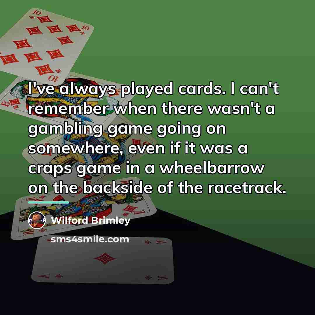 “I've always played cards. I can't remember when there wasn't…” quote by Wilford Brimley