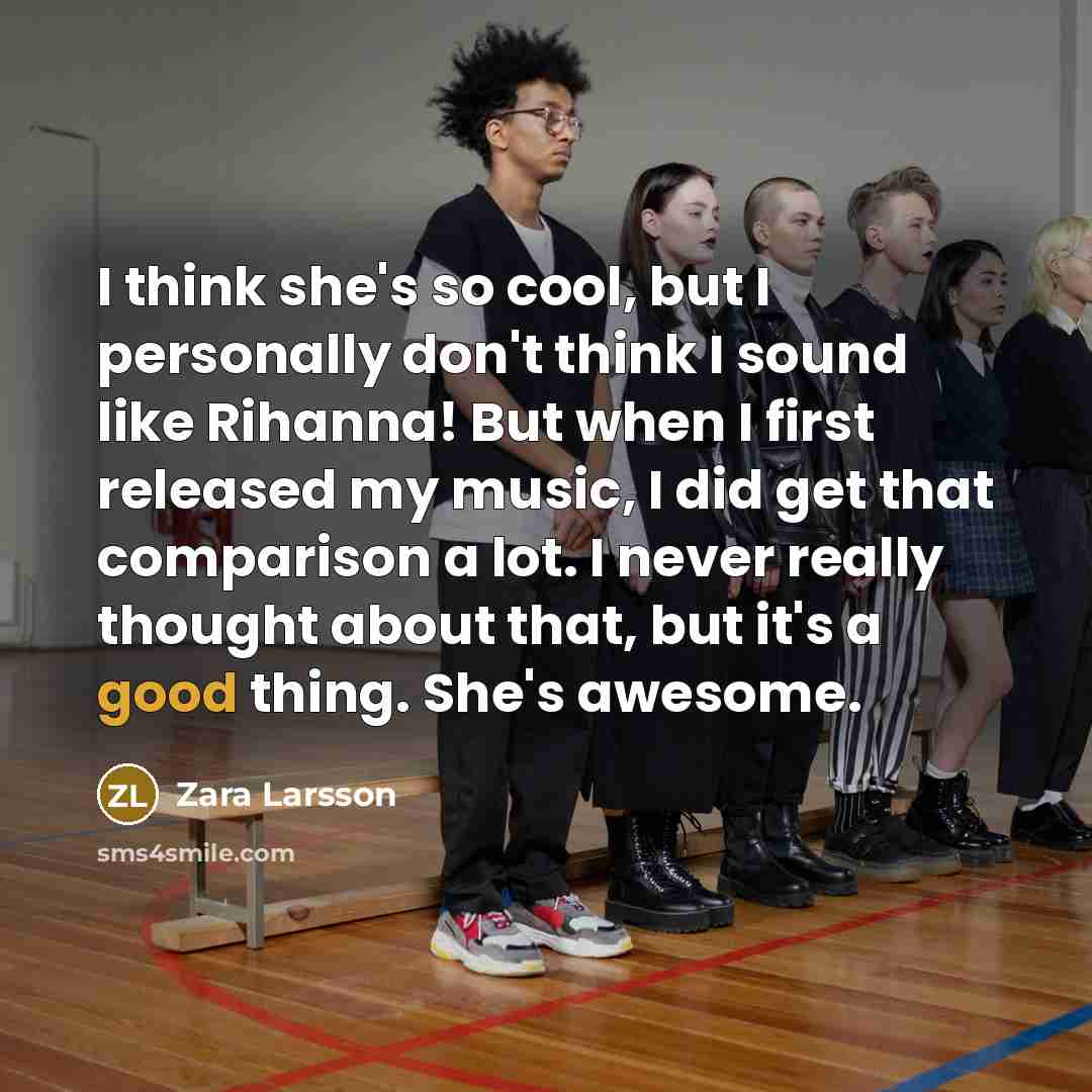 “I think she's so cool, but I personally don't think…” quote by Zara Larsson