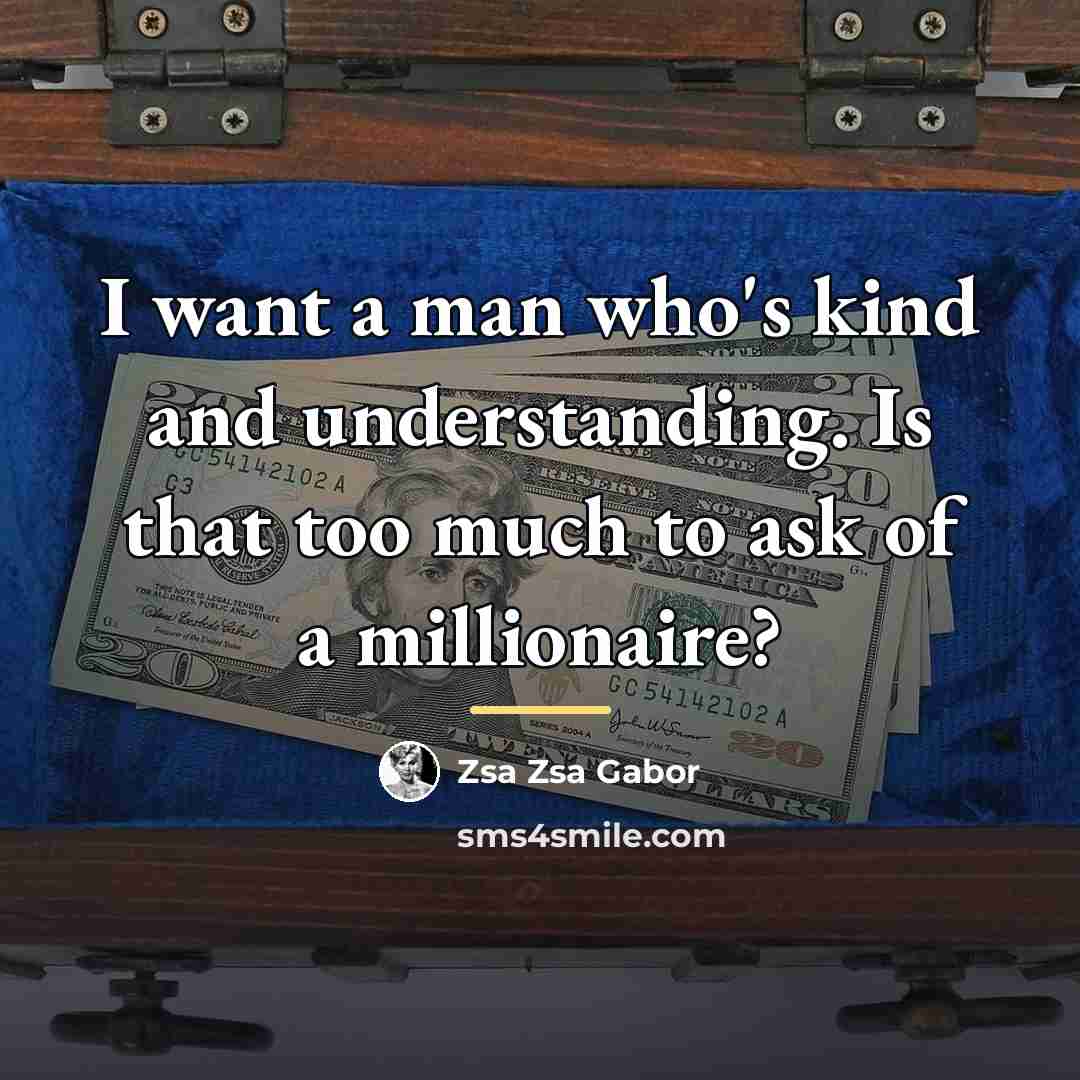 “I want a man who's kind and understanding. Is that…” quote by Zsa Zsa Gabor