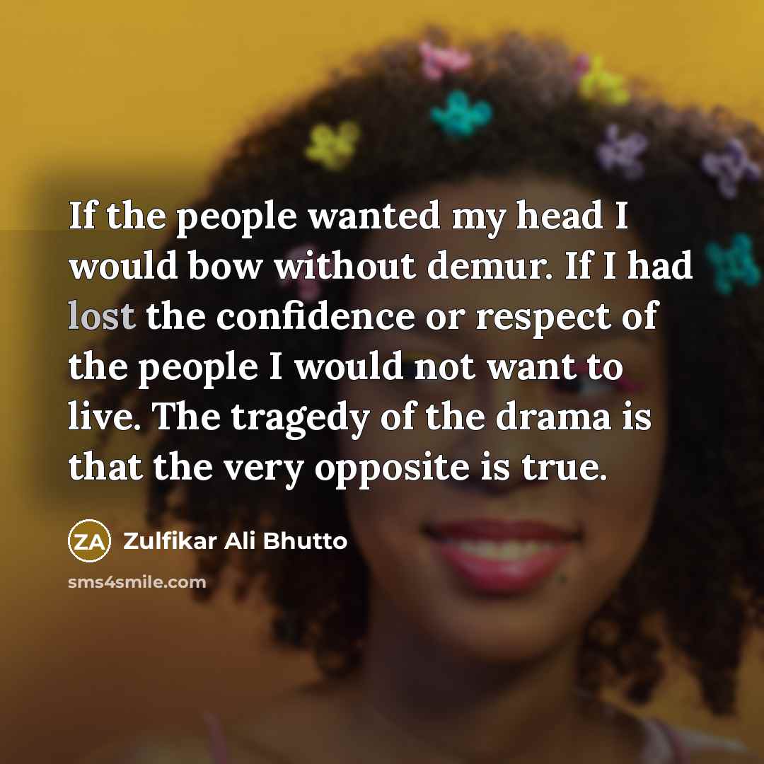 “If the people wanted my head I would bow without…” quote by Zulfikar Ali Bhutto