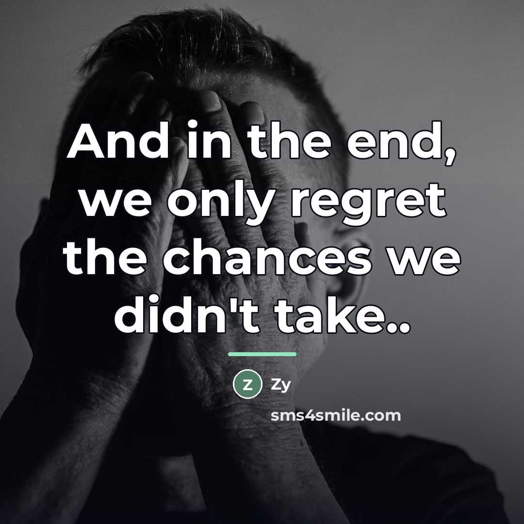 “And in the end, we only regret the chances we…” quote by Zy