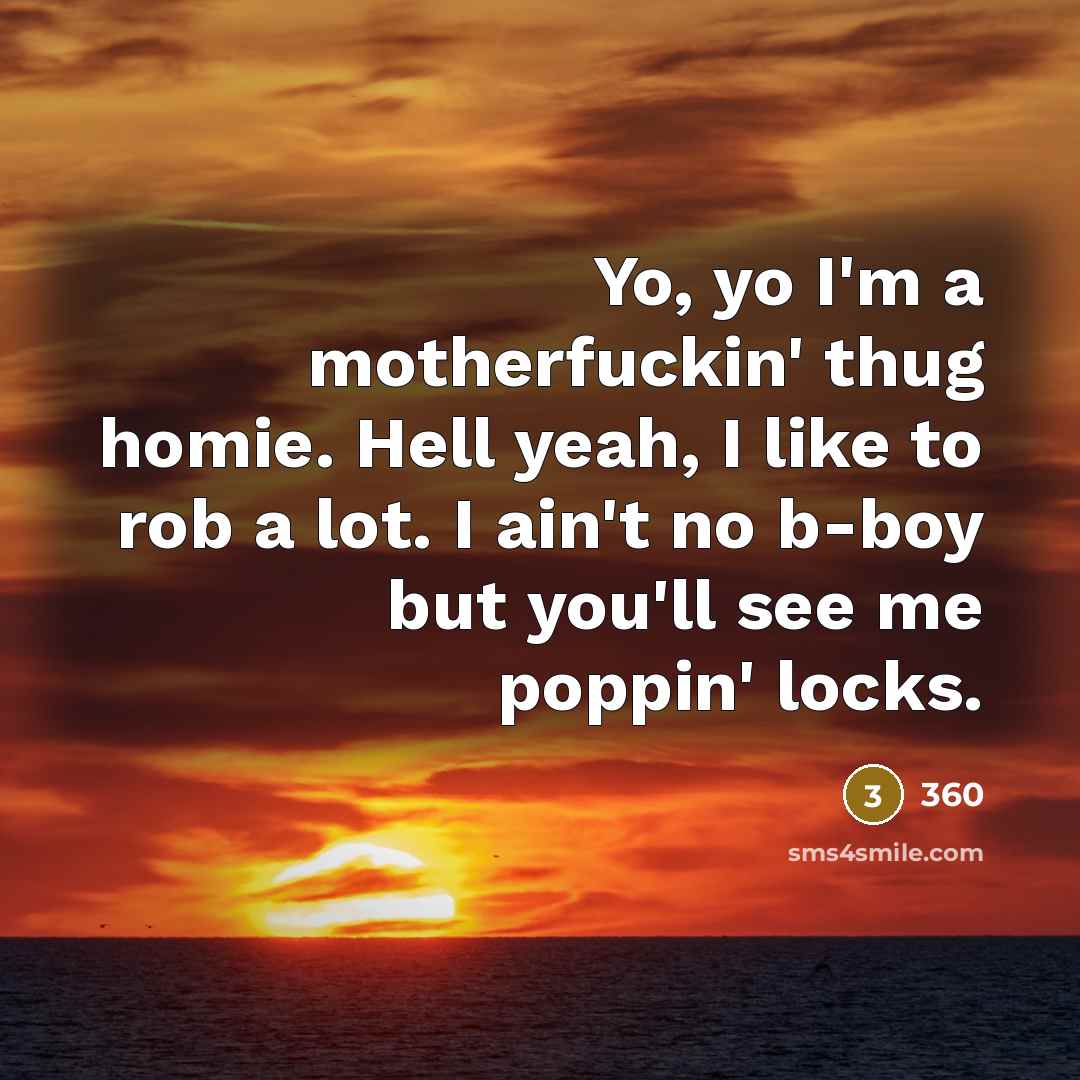 “Yo, yo I'm a motherfuckin' thug homie. Hell yeah, I…” quote by 360