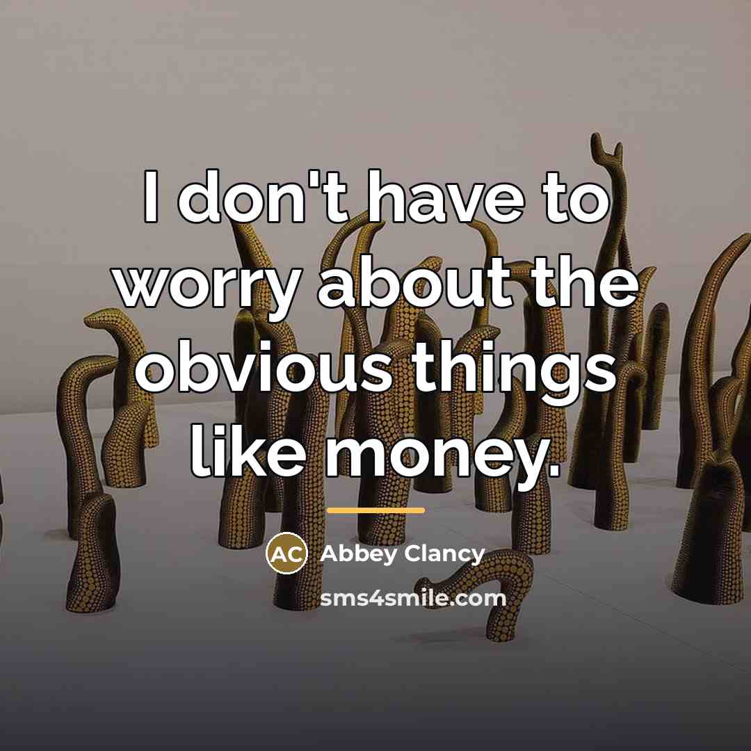 “I don't have to worry about the obvious things like…” quote by Abbey Clancy