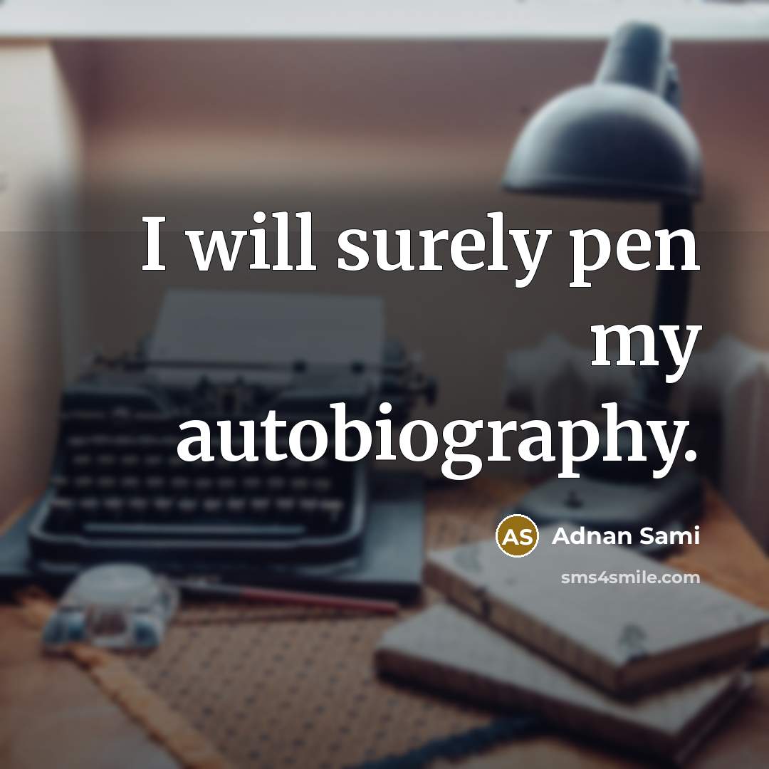 “I will surely pen my autobiography.…” quote by Adnan Sami