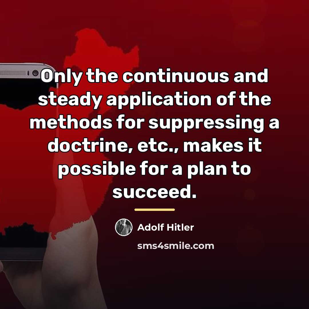 “Only the continuous and steady application of the methods for…” quote by Adolf Hitler