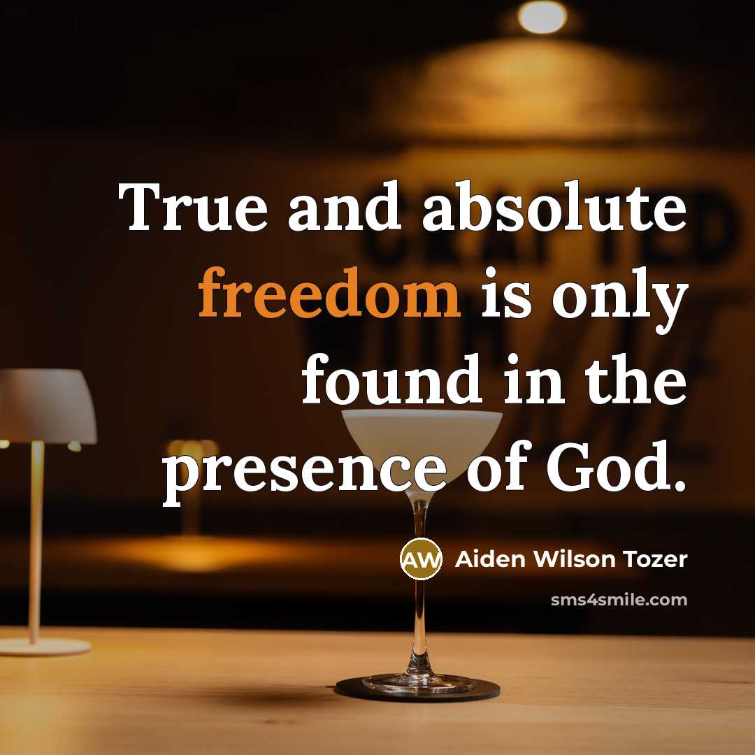 “True and absolute freedom is only found in the presence…” quote by Aiden Wilson Tozer