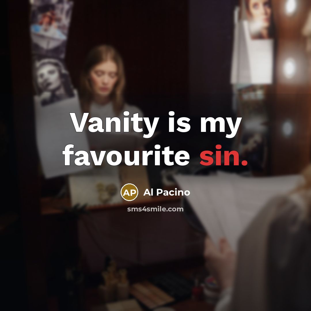 “Vanity is my favourite sin.…” quote by Al Pacino