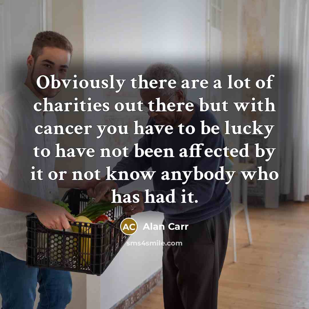 “Obviously there are a lot of charities out there but…” quote by Alan Carr