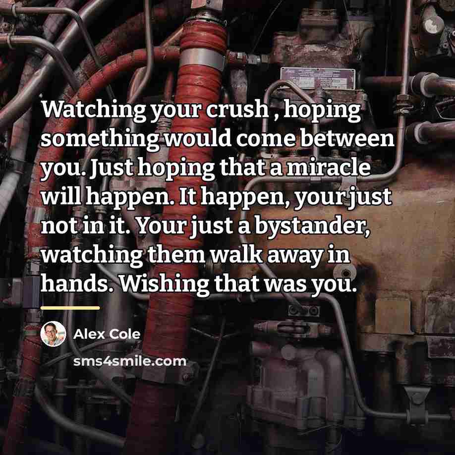 “Watching your crush , hoping something would come between you.…” quote by Alex Cole