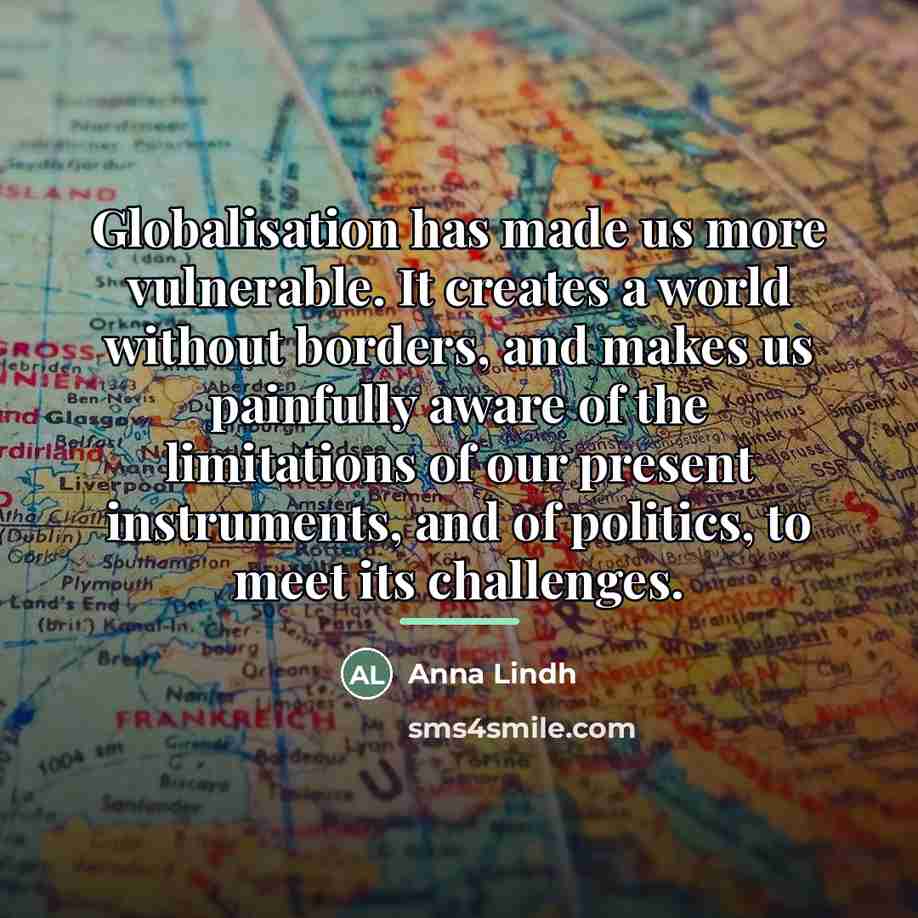 “Globalisation has made us more vulnerable. It creates a world…” quote by Anna Lindh