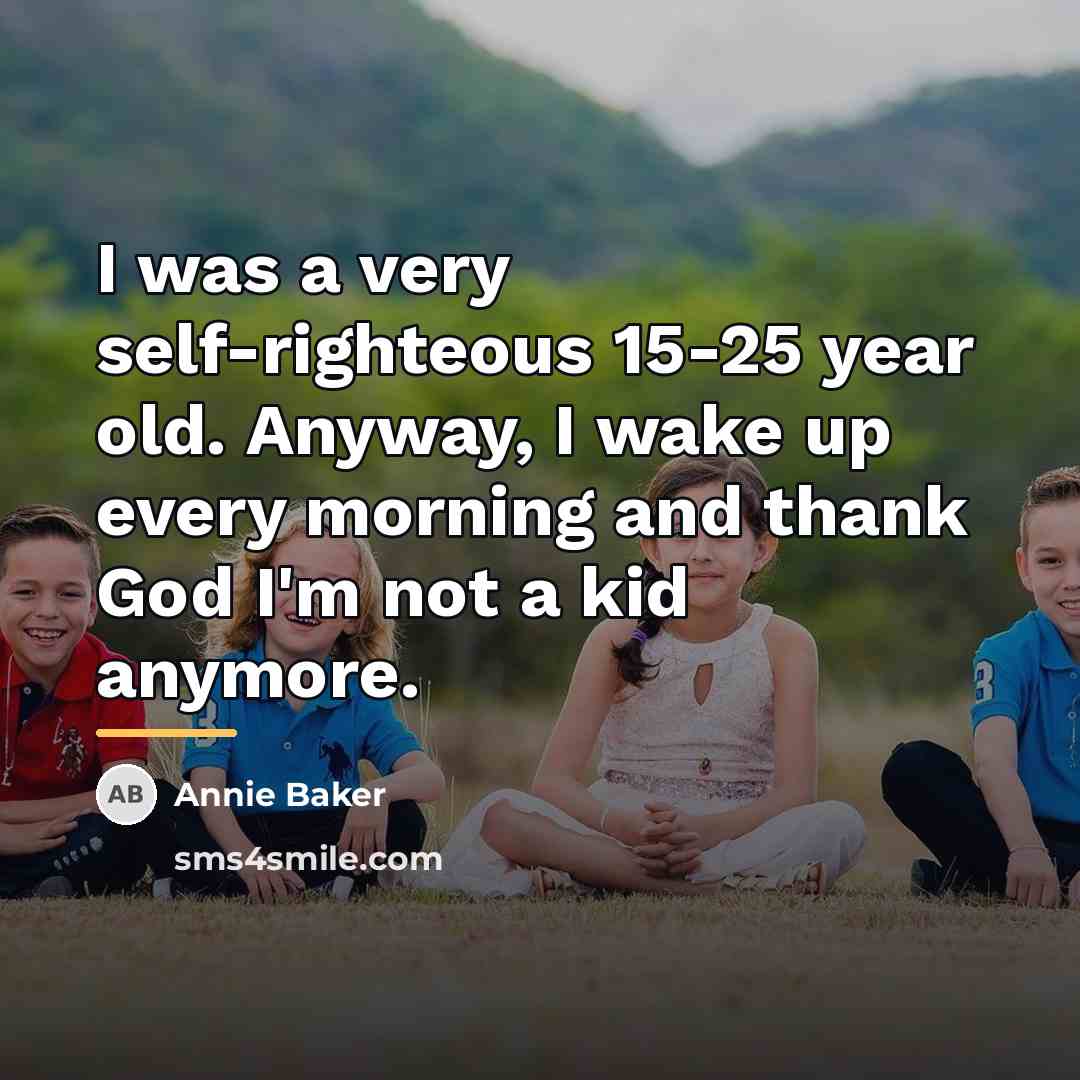 “I was a very self-righteous 15-25 year old. Anyway, I…” quote by Annie Baker