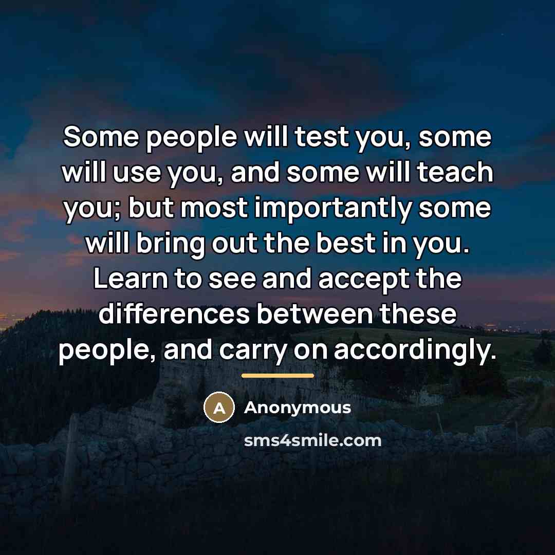 “Some people will test you, some will use you, and…” quote by Anonymous