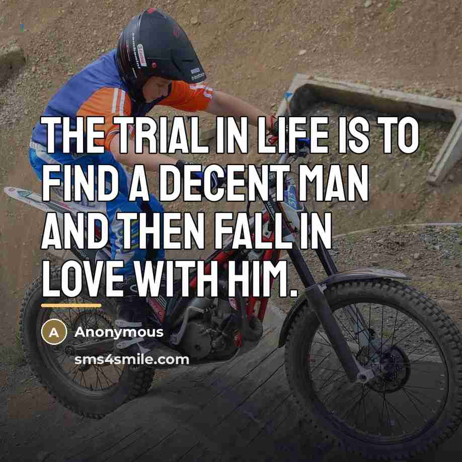 “The trial in life is to find a Decent Man…” quote by Anonymous