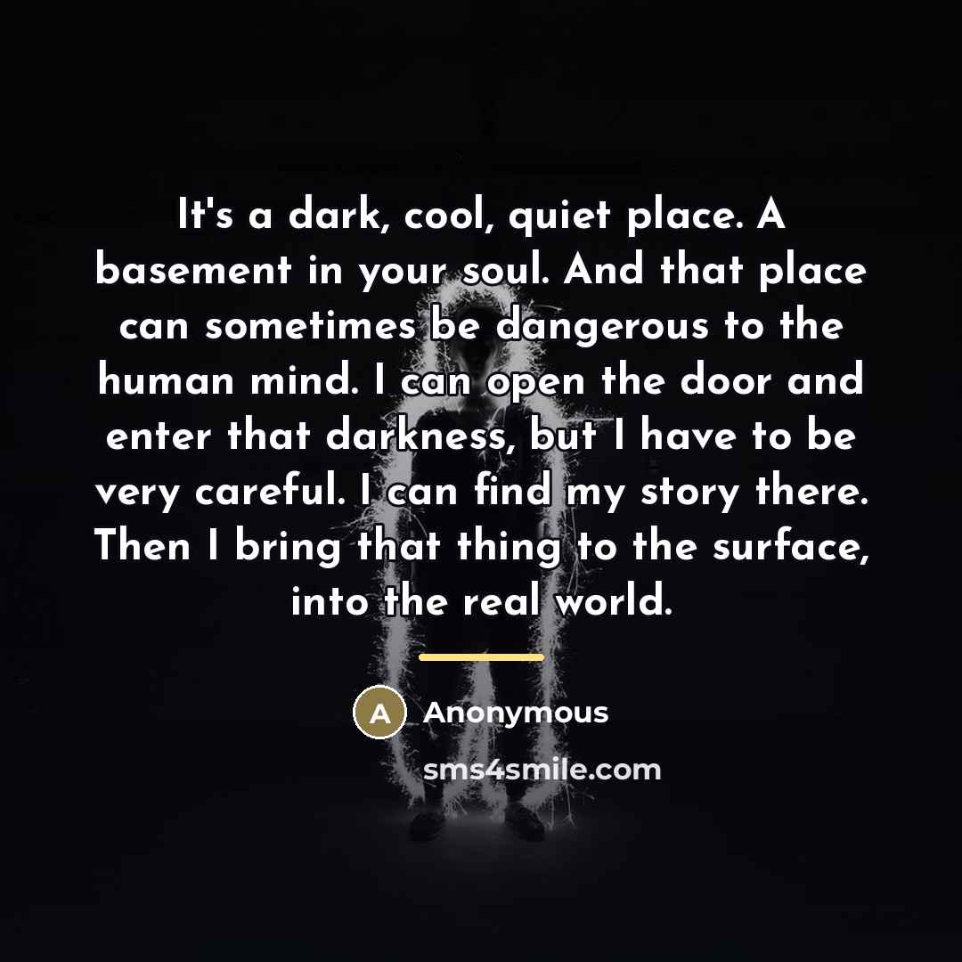 “It's a dark, cool, quiet place. A basement in your…” quote by Anonymous