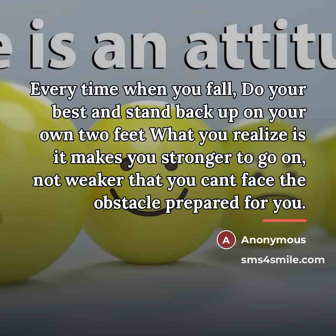“Every time when you fall, Do your best and stand…” quote by Anonymous