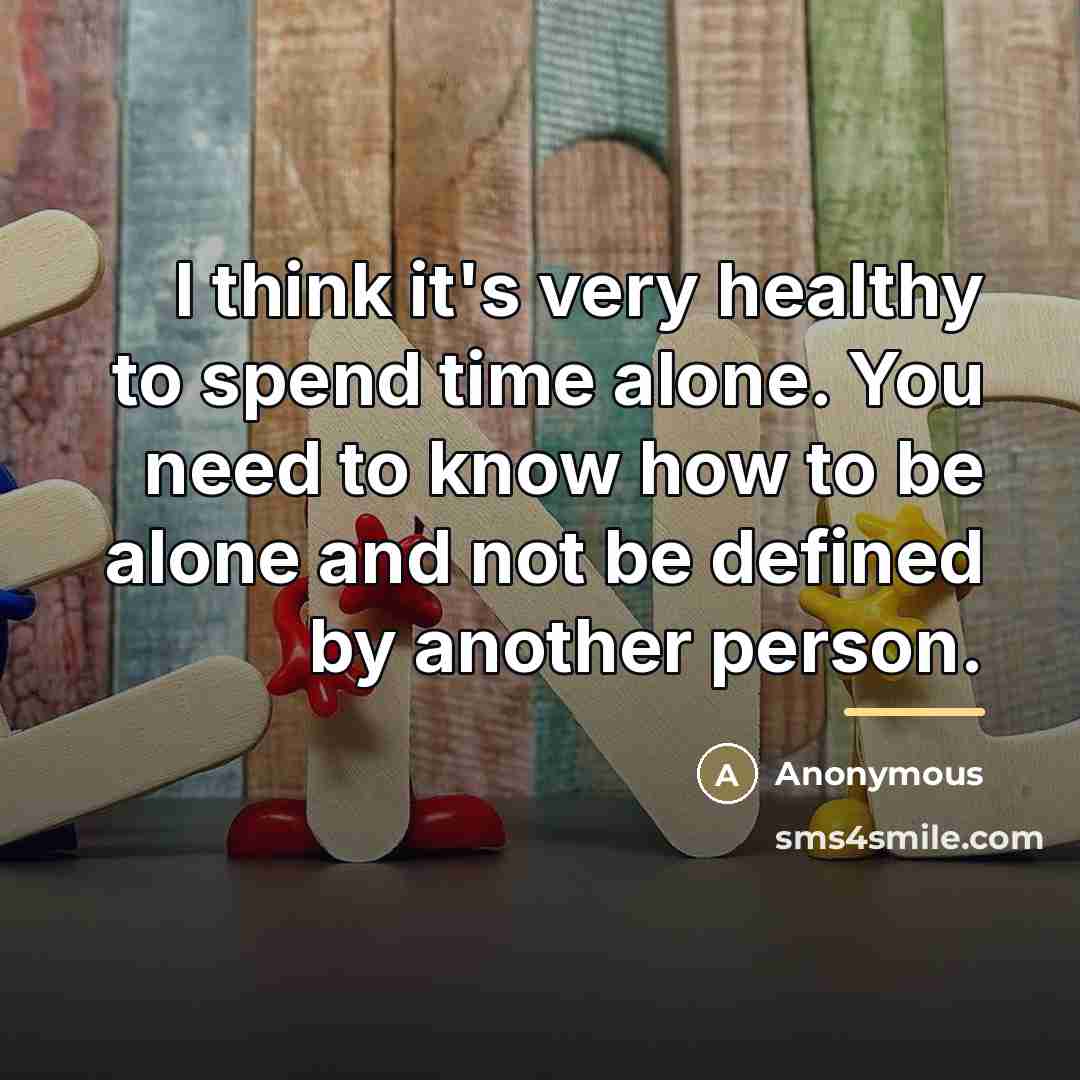 “I think it's very healthy to spend time alone. You…” quote by Anonymous