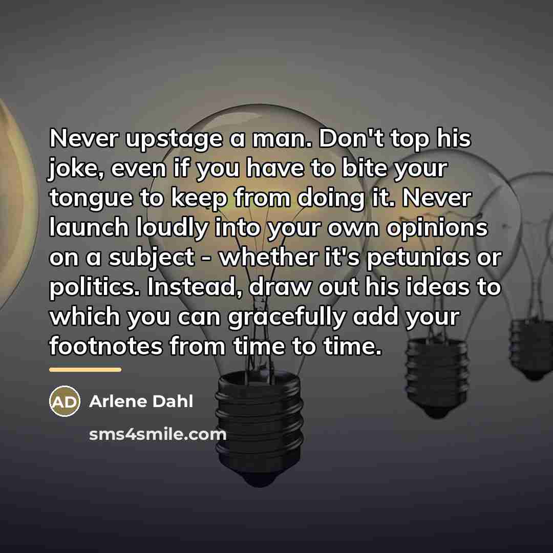 “Never upstage a man. Don't top his joke, even if…” quote by Arlene Dahl