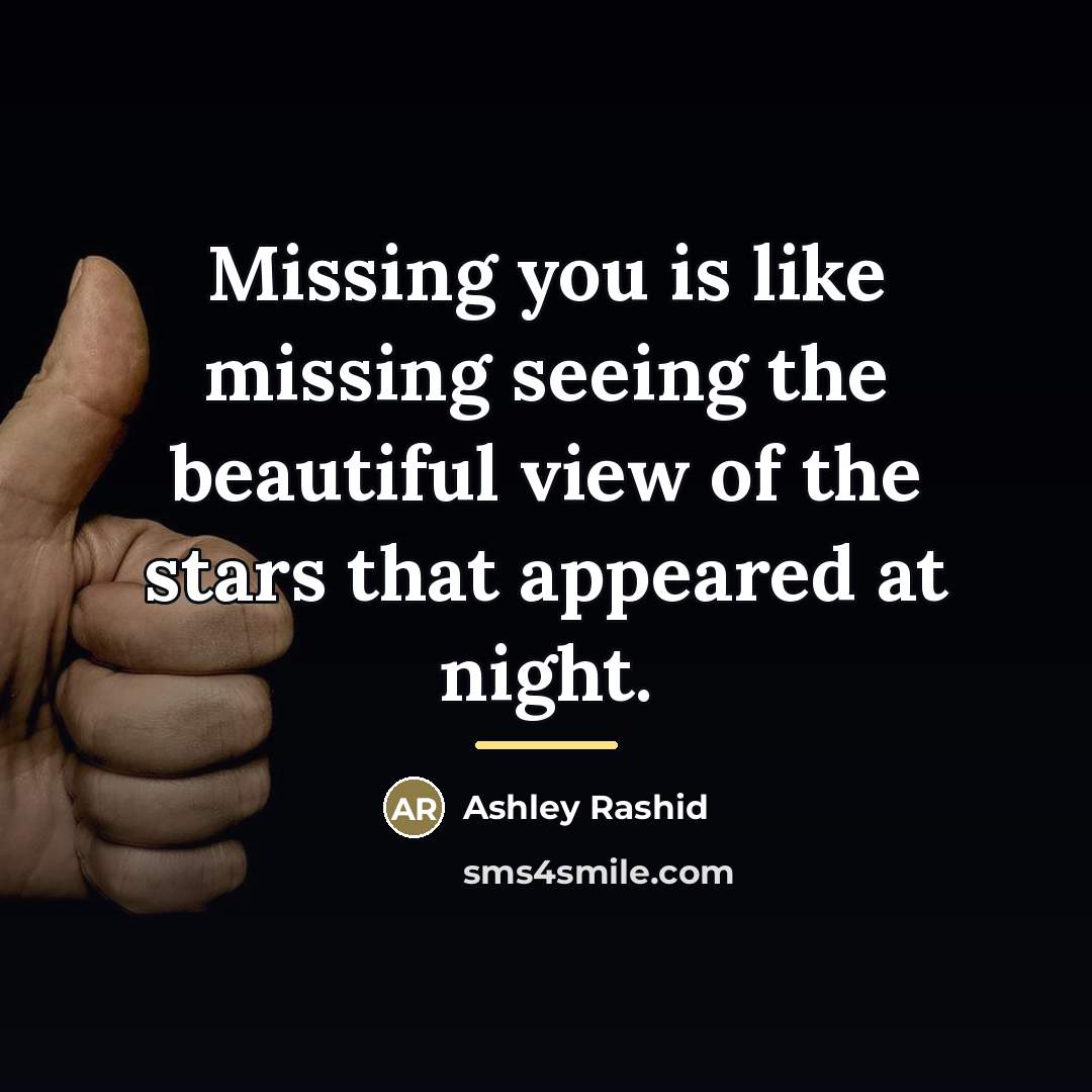 “Missing you is like missing seeing the beautiful view of…” quote by Ashley Rashid