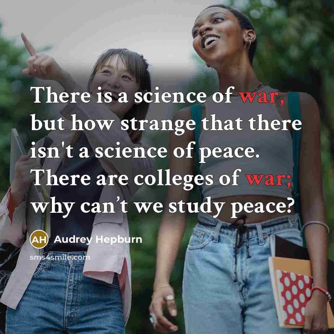 “There is a science of war, but how strange that…” quote by Audrey Hepburn