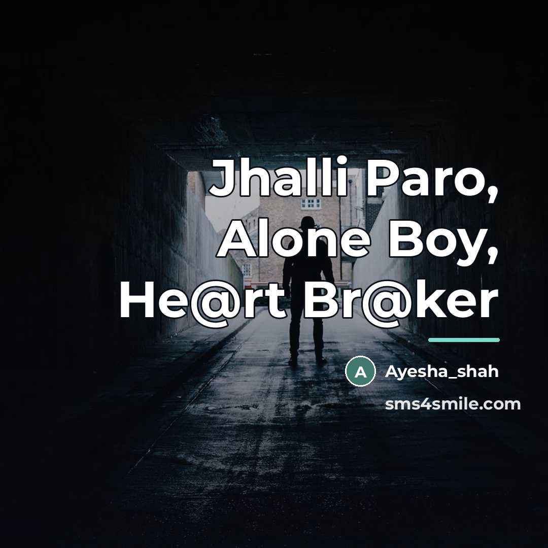 “Jhalli Paro, Alone Boy, He@rt Br@ker…” quote by Ayesha_Shah