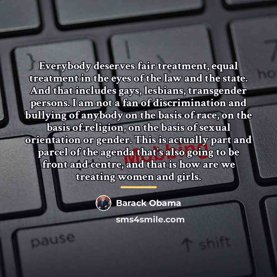 “Everybody deserves fair treatment, equal treatment in the eyes of…” quote by Barack Obama