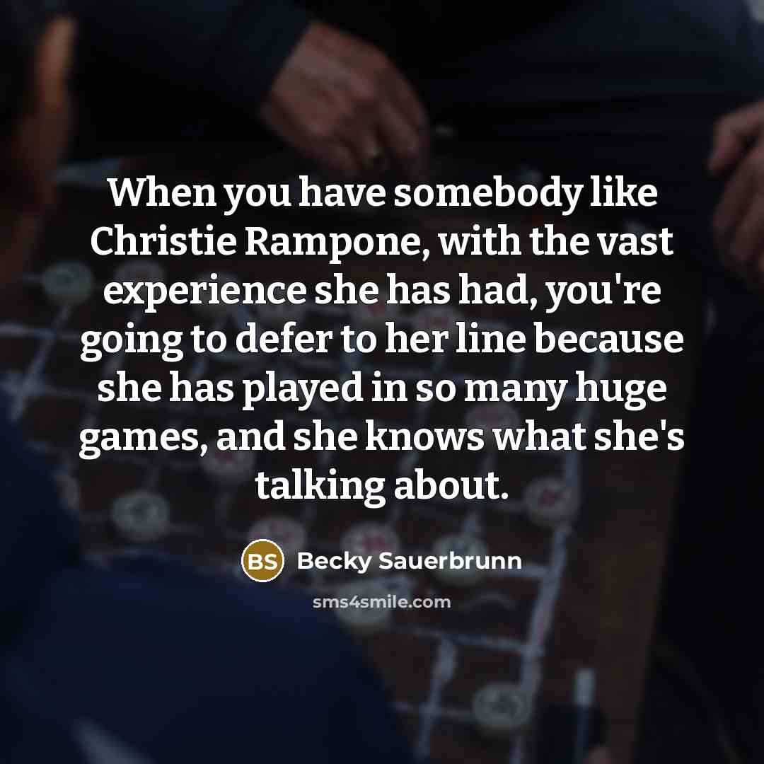 “When you have somebody like Christie Rampone, with the vast…” quote by Becky Sauerbrunn