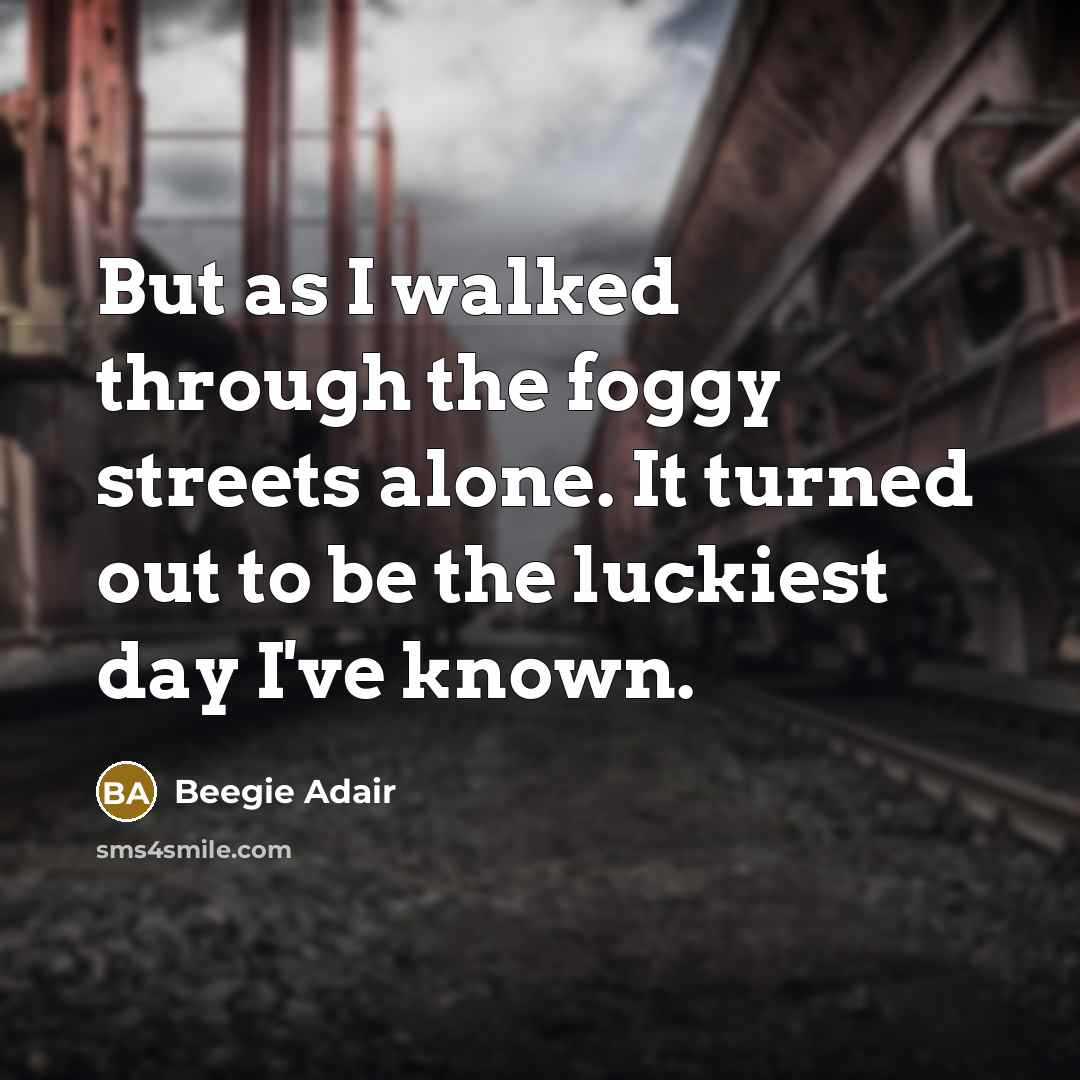“But as I walked through the foggy streets alone. It…” quote by Beegie Adair