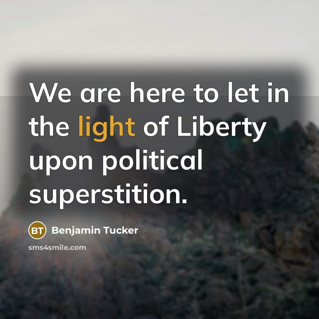 “We are here to let in the light of Liberty…” quote by Benjamin Tucker
