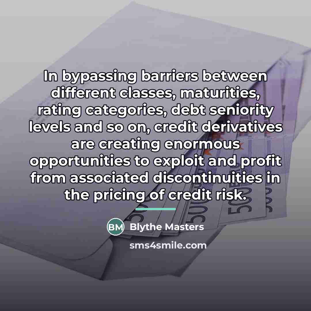 “In bypassing barriers between different classes, maturities, rating categories, debt…” quote by Blythe Masters