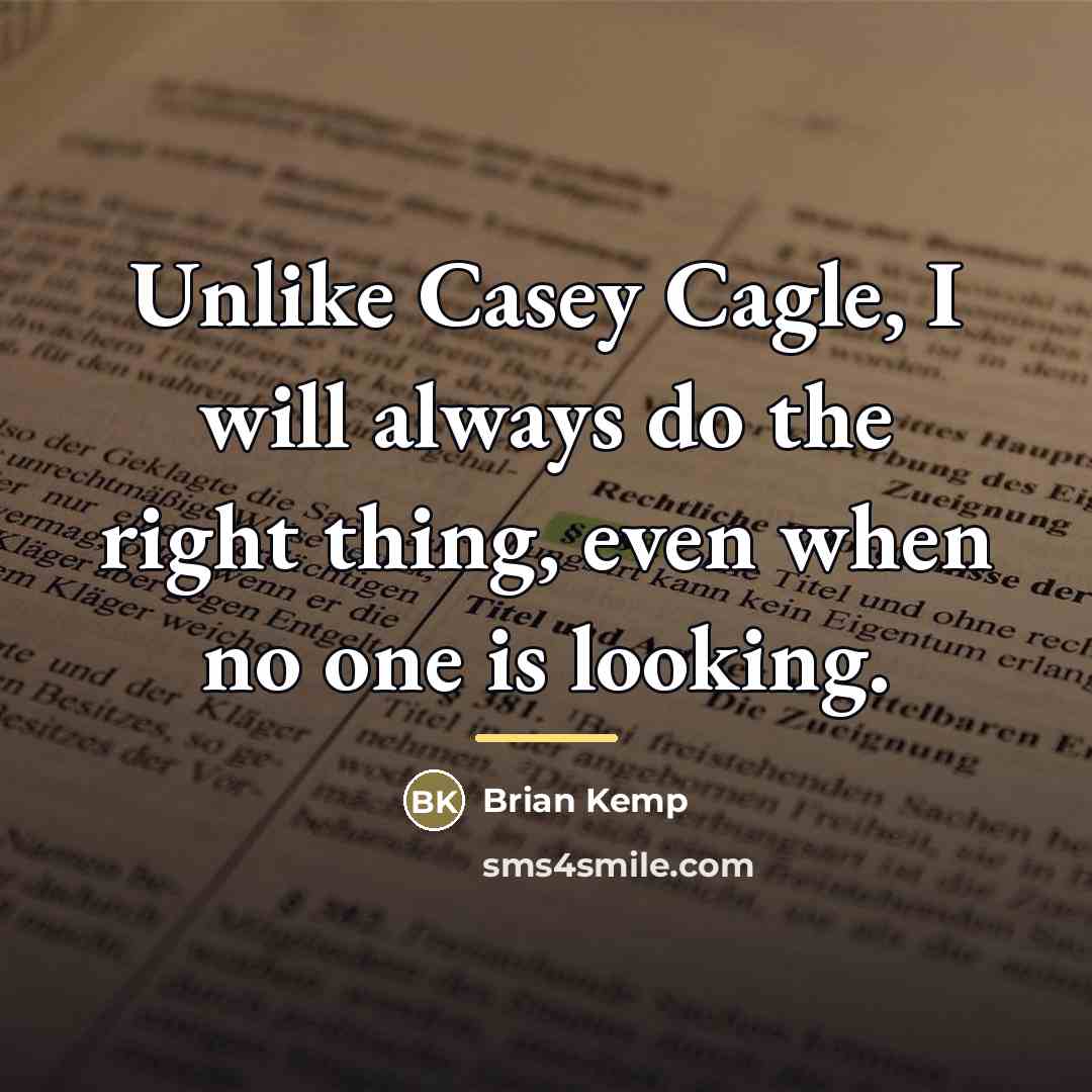 “Unlike Casey Cagle, I will always do the right thing,…” quote by Brian Kemp