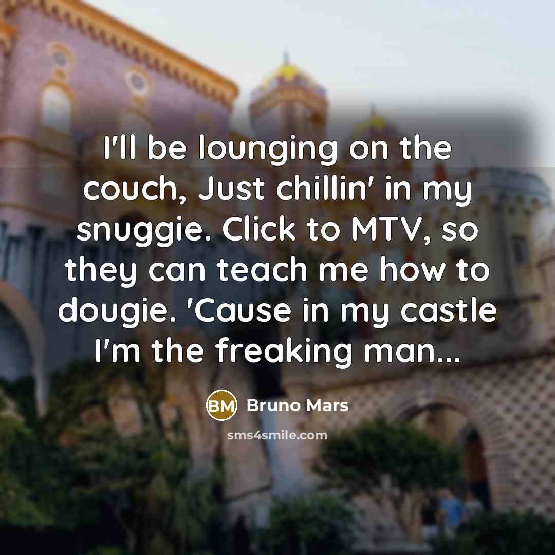 “I'll be lounging on the couch, Just chillin' in my…” quote by Bruno Mars