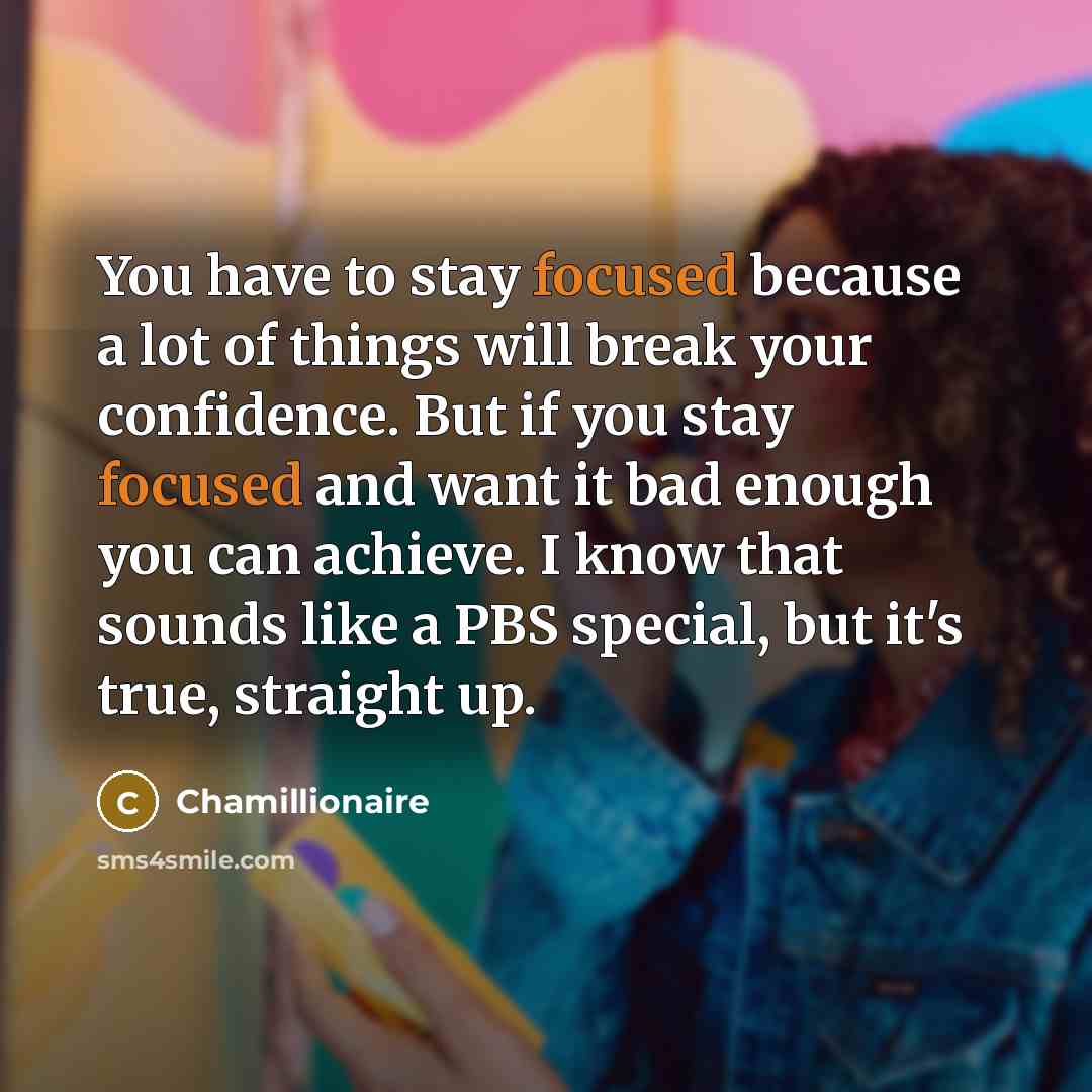 “You have to stay focused because a lot of things…” quote by Chamillionaire