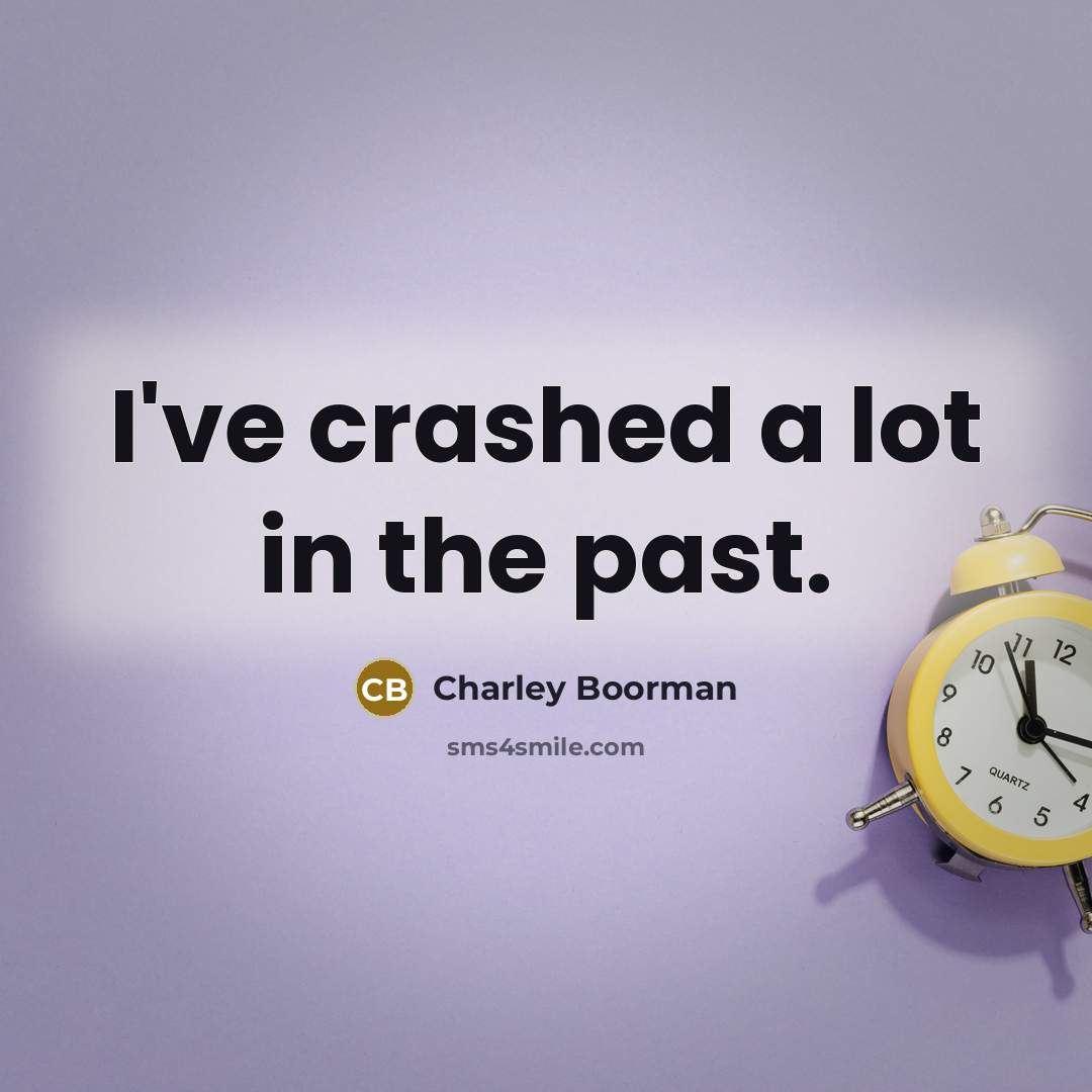 “I've crashed a lot in the past.” quote by Charley Boorman