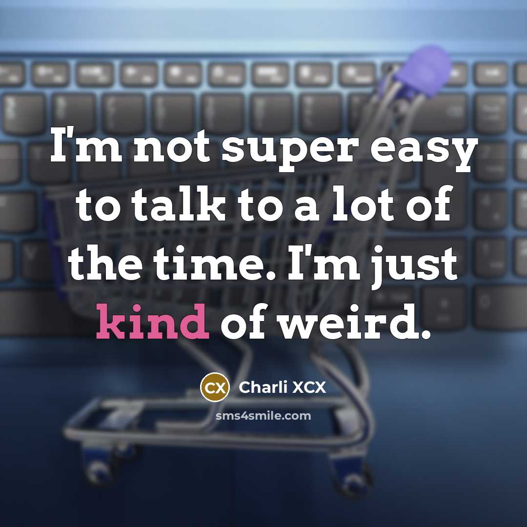 “I'm not super easy to talk to a lot of…” quote by Charli XCX