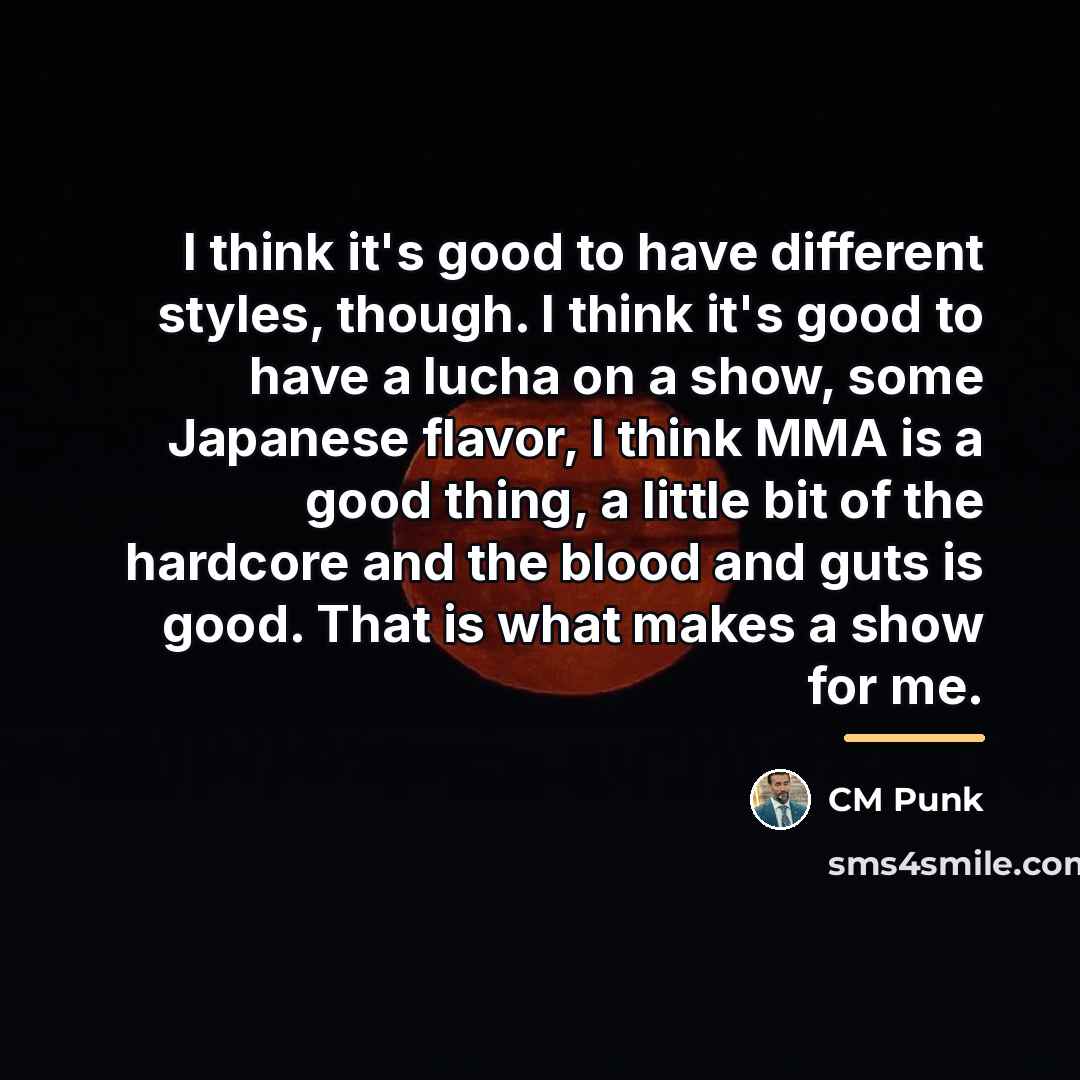 “I think it's good to have different styles, though. I…” quote by CM Punk