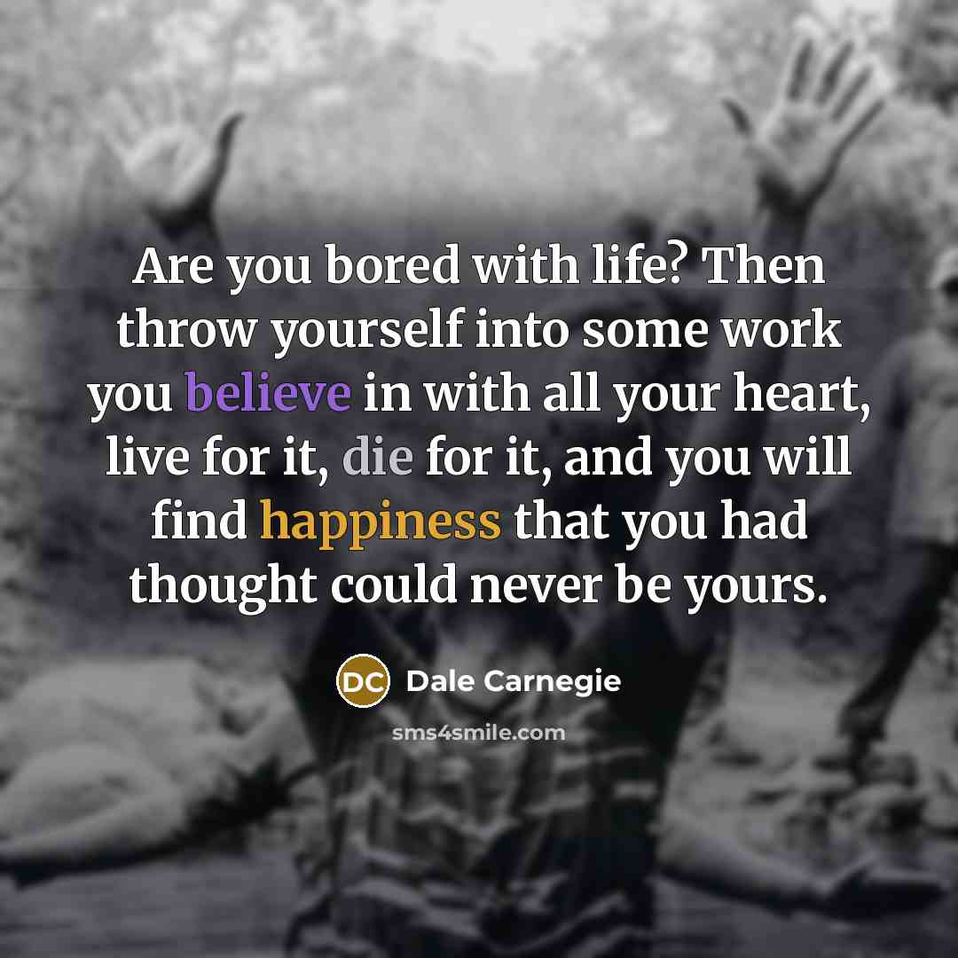 “Are you bored with life? Then throw yourself into some…” quote by Dale Carnegie