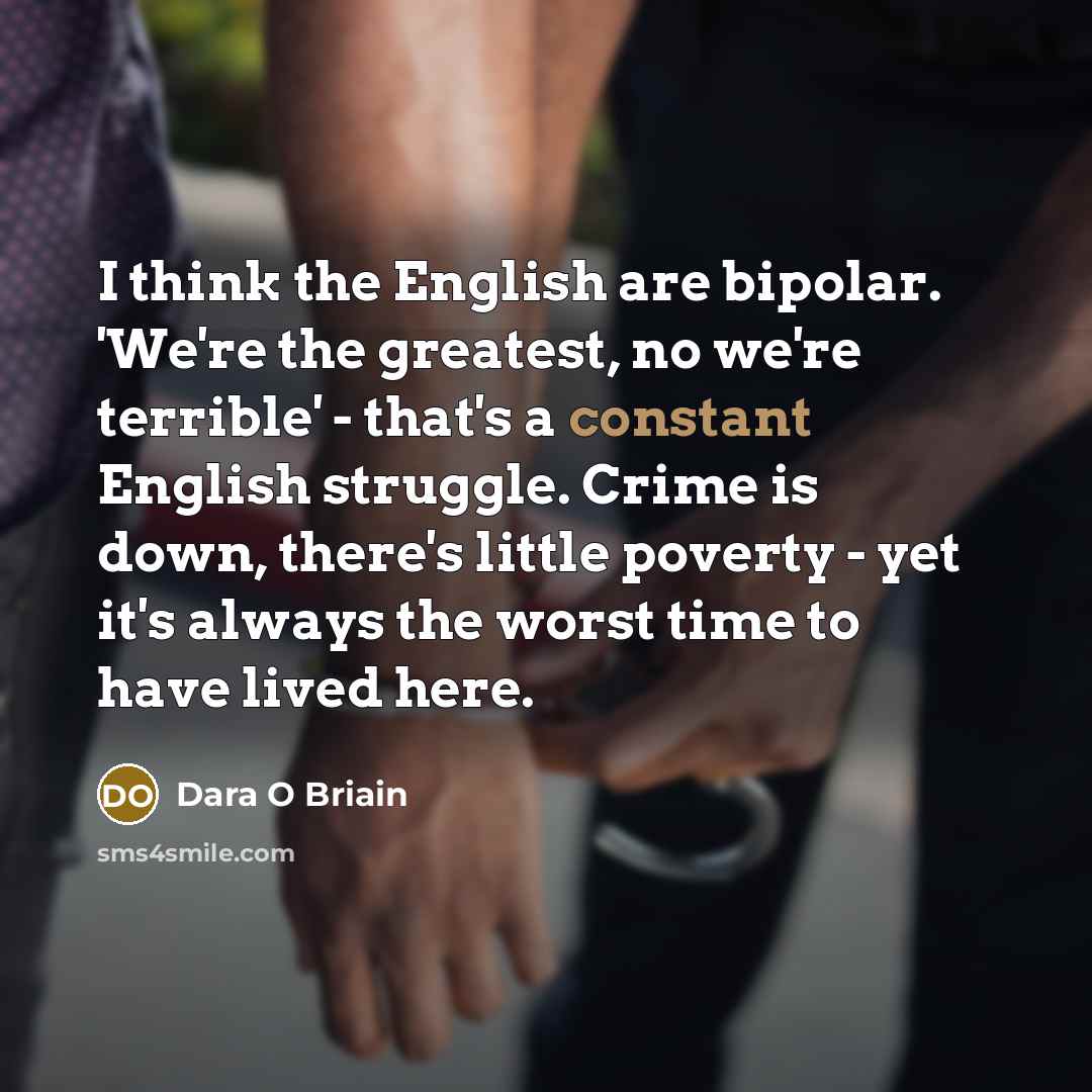 “I think the English are bipolar. 'We're the greatest, no…” quote by Dara O Briain