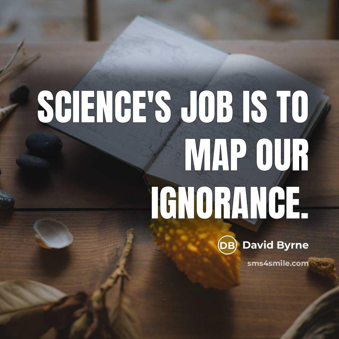 “Science's job is to map our ignorance.…” quote by David Byrne