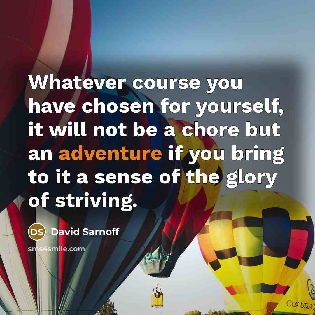 “Whatever course you have chosen for yourself, it will not…” quote by David Sarnoff