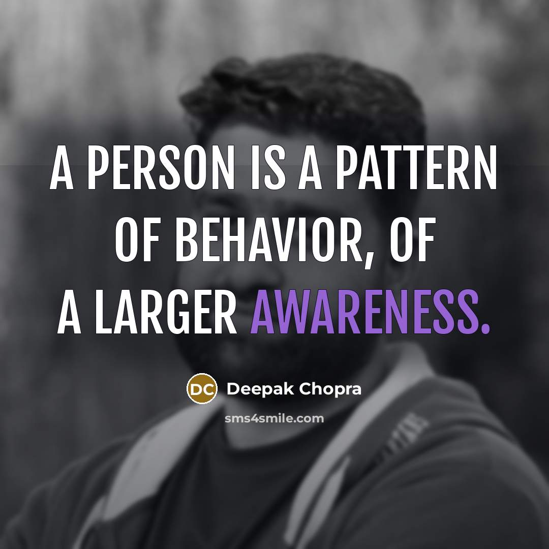 “A person is a pattern of behavior, of a larger…” quote by Deepak Chopra