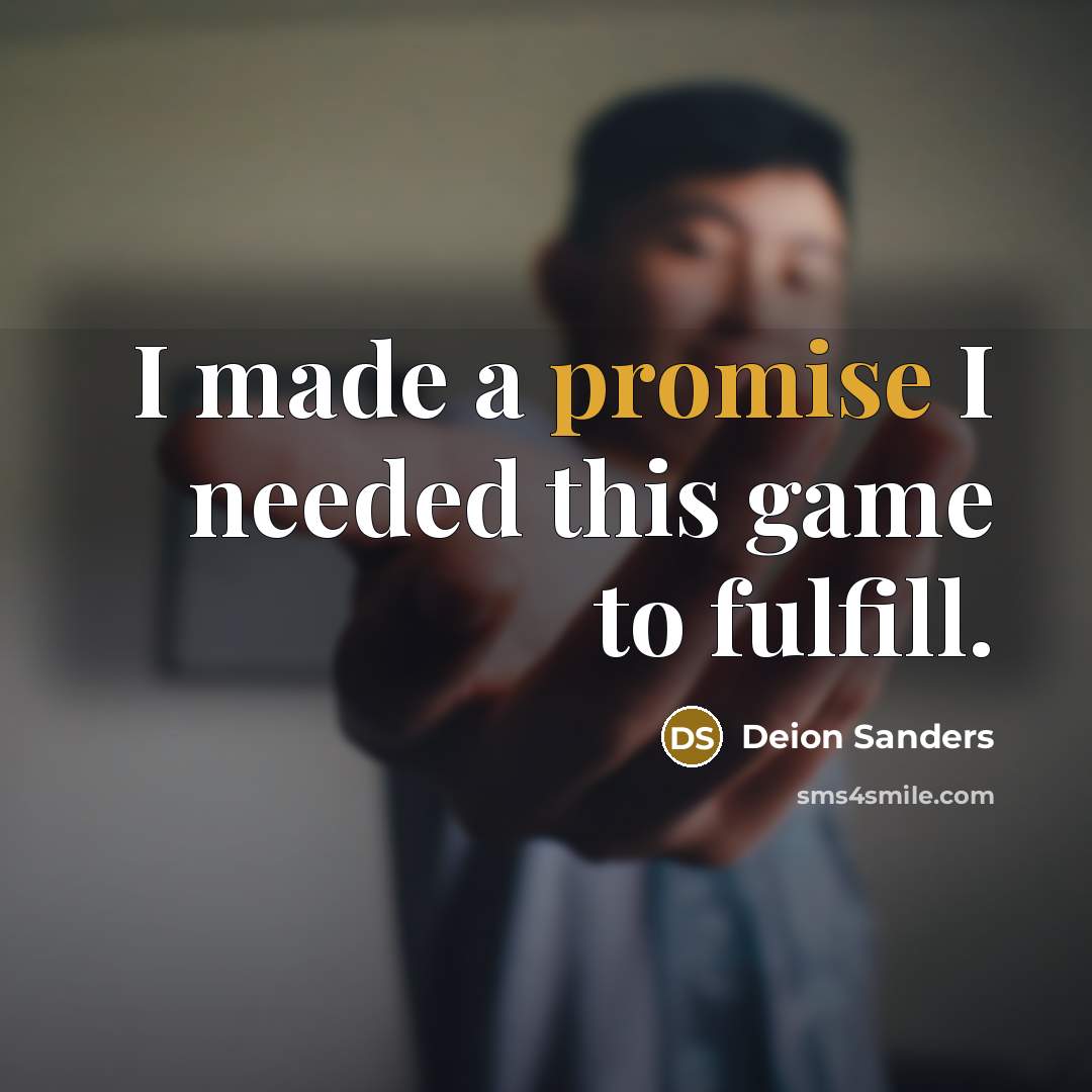 “I made a promise I needed this game to fulfill.” quote by Deion Sanders