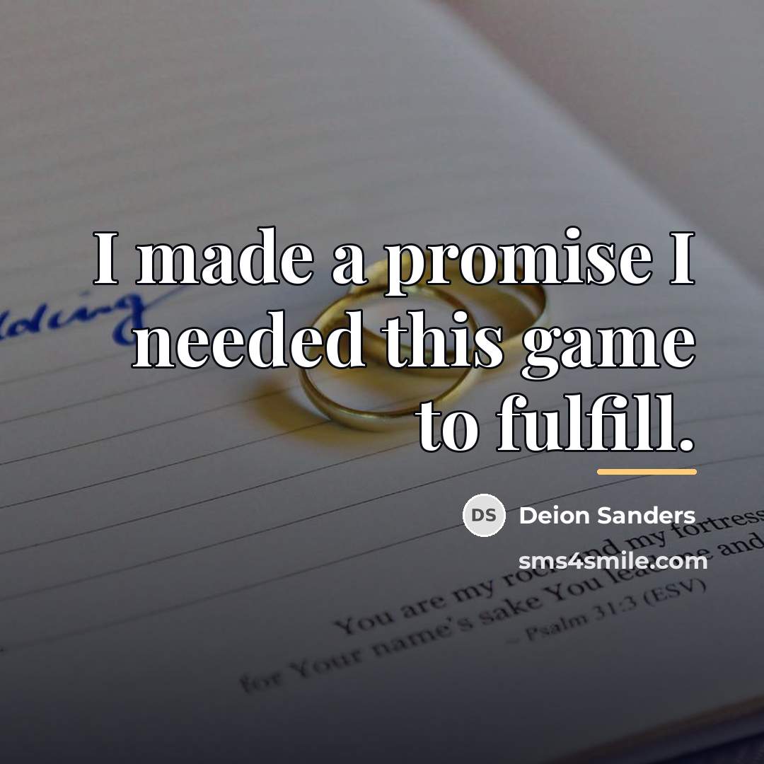 “I made a promise I needed this game to fulfill.…” quote by Deion Sanders