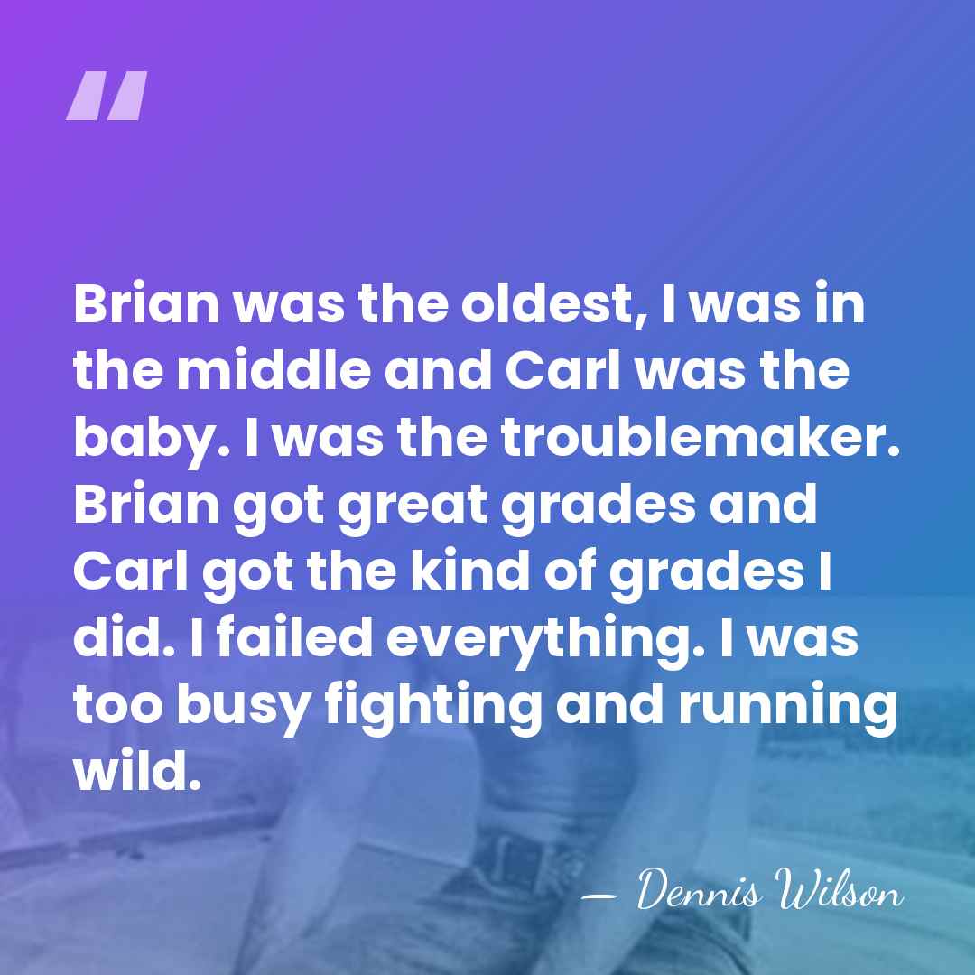 Brian was the oldest, I was in the middle and Carl was&hellip; - Dennis Wilson